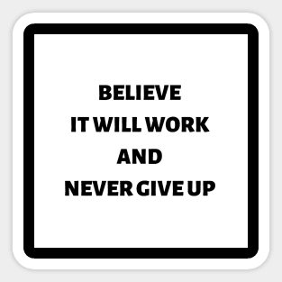 Believe it will work and never give up Sticker